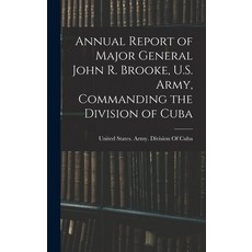 (英文圖書) Annual Report of Major General John R. Brooke U.S. Army Commanding the Division of Cuba 精裝版, Legare Street Press, 英文