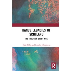 Dance Legacies of Scotland: The True Glen Orchy Kick 精裝版, Routledge, 英文