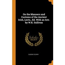 (英文圖書) On the Manners and Customs of the Ancient Irish Lects. Ed. With an Intr. by W.K. Sullivan 精裝版, Franklin Classics, 英文