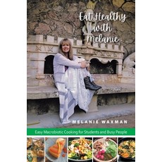 (英文圖書) Eat Healthy with Melanie: Easy Macrobiotic Cooking for Students and Busy People 平裝版, Xlibris Us, 英文