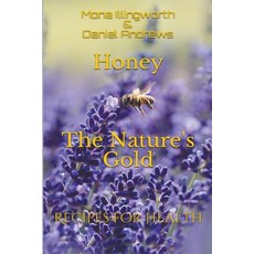 Honey The Nature's Gold Recipes for Health 平裝版, Scarlet Leaf Publishing House, 英文