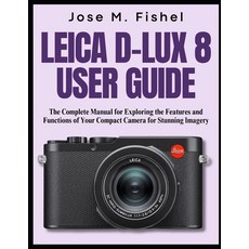 (英文圖書) Leica D-Lux 8 User Guide: The Complete Manual for Exploring the Features and Fu... 平裝版, Independently Published, 英文