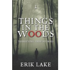 (英文圖書) Things in the Woods: Terrifying True Stories: Volume 1 平裝版, Free Reign Publishing, 英文
