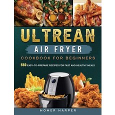 (英文圖書) Ultrean Air Fryer Cookbook for Beginners: 550 Easy-to-Prepare Recipes for Fast and Healthy Meals 精裝版, Homer Harper, 英文