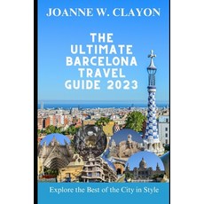 (英文圖書) The Ultimate Barcelona Travel Guide 2023: Explore the Best of the City in Style 平裝版, Independently Published, 英文