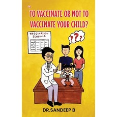 (英文圖書) To Vaccinate Or Not To Vaccinate Your Child? 平裝版, Orangebooks Publication, 英文