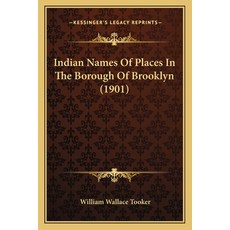 Indian Names Of Places In The Borough Of Brooklyn (1901) 平裝版, Kessinger Publishing, 英文