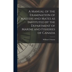 (英文圖書) A Manual of the Examination of Masters and Mates as Instituted by the Department of Marine an... 精裝版, Legare Street Press, 英文