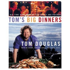 Tom's Big Dinners: Big-Time Home Cooking for Family and Friends, William Morrow Cookbooks