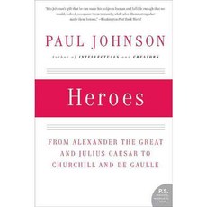 Heroes: From Alexander the Great and Julius Caesar to Churchill and De Gaulle, Perennial
