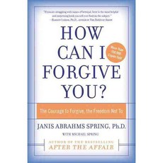 How Can I Forgive You: The Courage To Forgive or the Freedom Not To, Avon A