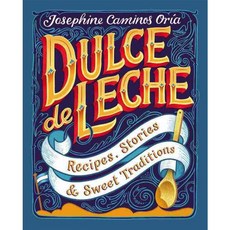 Dulce De Leche: Recipes Stories & Sweet Traditions, Burgess Lea Pr