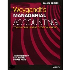 Weygandt’s Managerial Accounting : Tools for Business Decision Making (Global Edition), Wiley
