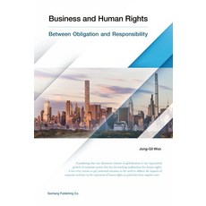 Business and Human Rights:Between Obligation and Responsibility, Jong-Gil Woo 저, 세창출판사
