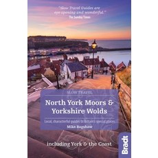 North York Moors and Yorkshire Wolds Including York and the Coast: Local Characterful Guides to Brita…, Bradt Travel Guides