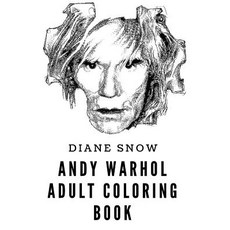 Andy Warhol Adult Coloring Book: Pop Art MasterMind and Painter Art Expressionist and Pop Culture Ico…, Createspace Independent Publishing Platform