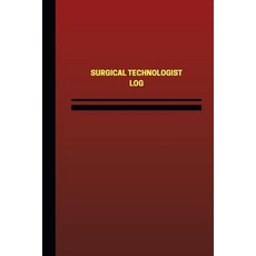 Surgical Technologist Log (Logbook Journal - 124 Pages 6 X 9 Inches): Surgical Technologist Logbook …, Createspace Independent Publishing Platform
