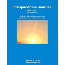 Prespacetime Journal Volume 7 Issue 15: Bradyon-Tachyon Holographic Models Spatial Curves & Multifra…, Createspace Independent Publishing Platform