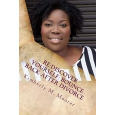 Re-Discover Yourself: Bounce Back After Divorce: Four Stages to Help You Overcome the Hurt and Start L…, Createspace Independent Publishing Platform