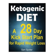 Ketogenic Diet: Ketogenic Diet: A 28 Day Kick Start Plan for Rapid Weight Loss Surge of Energy and Fe…, Createspace Independent Publishing Platform
