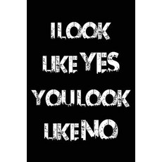 I Look Like Yes You Look Like No: Lined Journals to Write In 6 X 9 108 Lined Pages (Diary Notebook …, Createspace Independent Publishing Platform