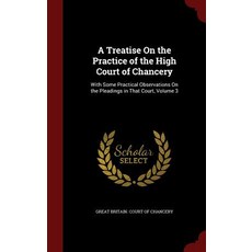 A Treatise on the Practice of the High Court of Chancery: With Some Practical Observations on the Plea¡¦, Andesite Press