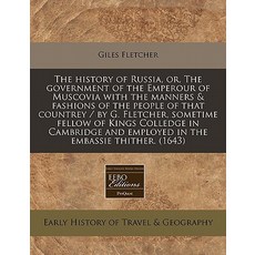 The History of Russia Or the Government of the Emperour of Muscovia with the Manners & Fashions of t…, Proquest, Eebo Editions