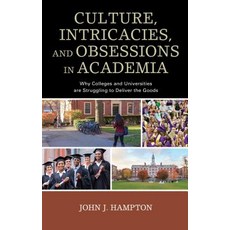 Culture Intricacies and Obsessions in Academia: Why Colleges and Universities Are Struggling to Deli…, Rowman & Littlefield Publishers