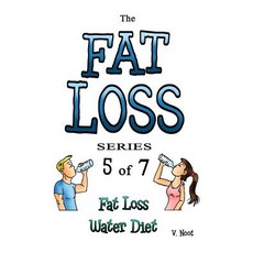 The Fat Loss Series: Book 5 of 7: Fat Loss Water Diet (Water Diet Weight Loss Water Fat Loss Water …, Createspace Independent Publishing Platform