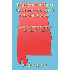 Everything You Want to Know about a Gluten-Free Lifestyle in the State of Alabama: Resource Informatio…, Authorhouse