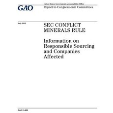 SEC Conflict Minerals Rule: Information on Responsible Sourcing and Companies Affected: Report to Cong…, Createspace Independent Publishing Platform