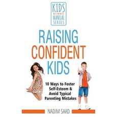 Raising Confident Kids: 10 Ways to Foster Self-Esteem and Avoid Typical Parenting Mistakes (Kids Don't…, Best of Parenting Publishing