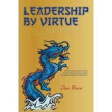 Leadership by Virtue: de Ling DAO - Martial Arts Philosophy Behind Leadership Process to Rise Above Ou…, Trafford Publishing