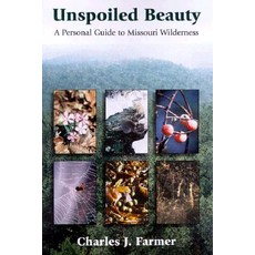 Unspoiled Beauty Unspoiled Beauty Unspoiled Beauty: A Personal Guide to Missouri Wilderness a Personal…, University of Missouri