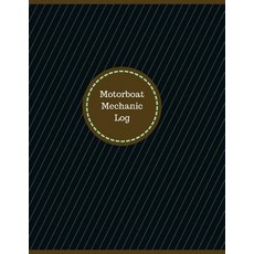 Motorboat Mechanic Log (Logbook Journal - 126 Pages 8.5 X 11 Inches): Motorboat Mechanic Logbook (Pr…, Createspace Independent Publishing Platform