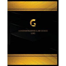 Administrative Law Judge Log (Log Book Journal - 125 Pgs 8.5 X 11 Inches): Administrative Law Judge …, Createspace Independent Publishing Platform