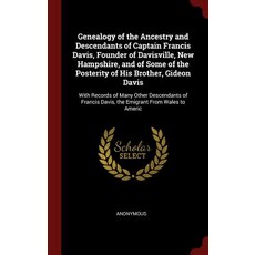Genealogy of the Ancestry and Descendants of Captain Francis Davis Founder of Davisville New Hampshi…, Andesite Press