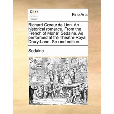 Richard C Eur de Lion. an Historical Romance. from the French of Monsr. Sedaine. as Performed at the T…, Gale Ecco, Print Editions