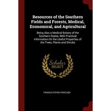 Resources of the Southern Fields and Forests Medical Economical and Agricultural: Being Also a Medi…, Andesite Press