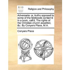Adversaria: Or Truths Opposed to Some of the Falshoods Contain'd in a Book Call'd the Rights of the…, Gale Ecco, Print Editions
