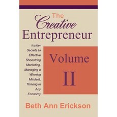 The Creative Entrepreneur 2: Insider Secrets to Effective Shoestring Marketing Managing a Winning Min…, Createspace Independent Publishing Platform