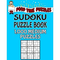 Poop Time Puzzles Sudoku Puzzle Book 1 000 Medium Puzzles: Work Them Out with a Pencil You'll Feel S…, Createspace Independent Publishing Platform
