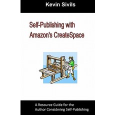 Self-Publishing with Amazon's Createspace: A Resource Guide for the Author Considering Self-Publishing…, Createspace Independent Publishing Platform