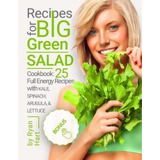 Recipes for Big Green Salad. Cookbook: 25 Full Energy Recipes with Kale Spinach Arugula and Lettuce…, Createspace Independent Publishing Platform