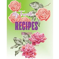 My Favorite Recipes Blank Cookbook: Unlined Notebook for Writing Your Recipes - Large (8 X 10 Inches) …, Createspace Independent Publishing Platform