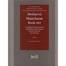 Mediaeval Manichaean Book Art: A Codicological Study of Iranian and Turkic Illuminated Book Fragments …, Brill Academic Publishers