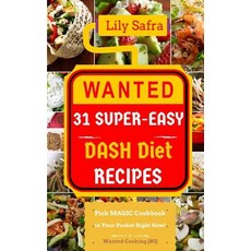 Wanted! 31 Super-Easy Dash Diet Recipes: Pick Magic Cookbook in Your Pocket Right Now! (Dash Diet Cook..., Createspace Independent Publishing Platform
