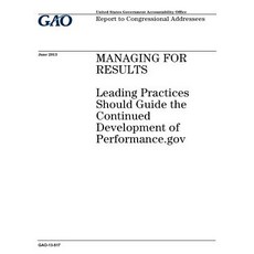 Managing for Results: Leading Practices Should Guide the Continued Development of Performance.Gov: Rep..., Createspace Independent Publishing Platform