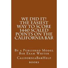 We Did It! the Easiest Way to Score 1440 Scaled Points on the California Bar: By a Published Model Bar..., Createspace Independent Publishing Platform