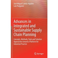 Advances in Integrated and Sustainable Supply Chain Planning: Concepts Methods Tools and Solution Ap..., Springer